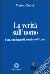 La verità sull‘uomo. L‘antropologia di Anselmo d‘Aosta Pagamento Sicuro