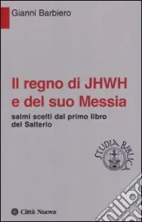 Compra Adesso Il regno di Jhwh e del suo messia. Salmi scelti dal primo libro del salterio
