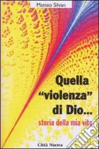 Offerta Speciale Quella «Violenza» di Dio... Storie della mia vita