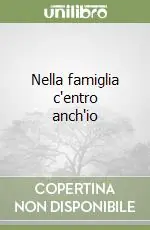 Nella famiglia c‘entro anch‘io Super Prezzo