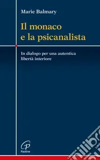 Nuovo Arrivo Il monaco e la psicanalista. In dialogo per una autentica libertà interiore
