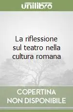 Compra Oggi Stesso La riflessione sul teatro nella cultura romana