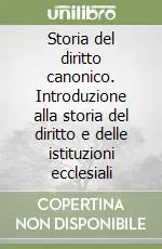 Storia del diritto canonico. Introduzione alla storia del diritto e delle istituzioni ecclesiali Professionale