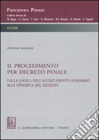 Offerta Speciale Il procedimento per decreto penale. Dalla logica dell‘accertamento sommario alla dinamica del giudizio