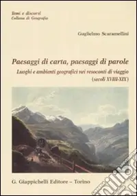 Professionale Paesaggi di carta, paesaggi di parole. Luoghi e ambienti geografici nei resoconti di viaggio (secolo XVIII-XIX)