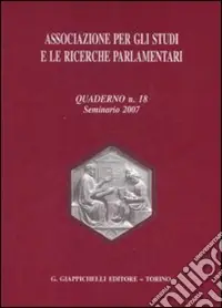Associazione per gli studi e le ricerche parlamentari. Vol. 18 Seminario 2007 Promozione Esclusiva