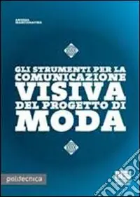 Prezzo Conveniente Gli strumenti per la comunicazione visiva nel progetto di moda