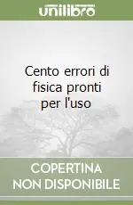 Compra Oggi Stesso Cento errori di fisica pronti per l‘uso