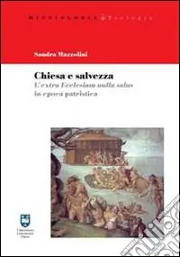 Chiesa e salvezza. L‘Extra Ecclesiam nulla salus in epoca patristica Non Perdere
