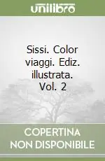 Sissi. Color viaggi. Ediz. illustrata. Vol. 2 Subito Disponibile