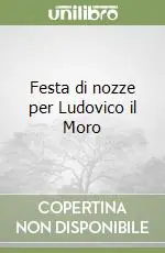 Festa di nozze per Ludovico il Moro Spedizione Espresso