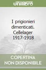 I prigionieri dimenticati. Cellelager 1917-1918 Offerta Del Giorno