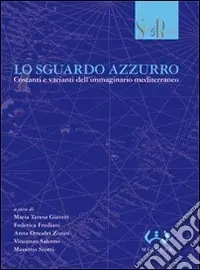 Prezzo Scontato Lo sguardo azzurro. Costanti e varianti dell‘immaginario mediterraneo. Atti del convegno (Lugano, 23-24 novembre 2006)