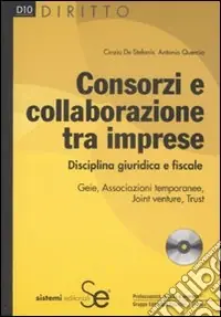 Compra Adesso Consorzi e collaborazione tra imprese. Disciplina giuridica e fiscale. Con CD-ROM