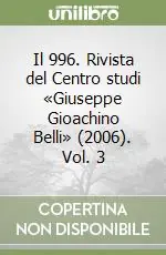 Ultime Pezzi Il 996. Rivista del Centro studi «Giuseppe Gioachino Belli» (2006). Vol. 3
