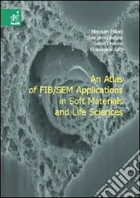Bestseller Atlas of FIB/SEM applications in soft materials and life sciences (An)