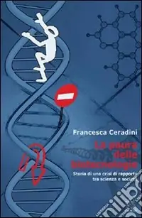 La paura delle biotecnologie. Storia di una crisi di rapporto tra scienza e società Nuova Collezione