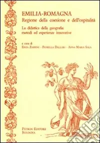 Spedito Oggi Emilia-Romagna. Regione della coesione e dell‘ospitalità. La didattica della geografia. Metodi ed esperienze innovative