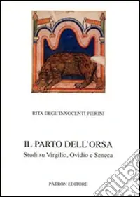 Il parto dell‘orsa. Studi su Virgilio, Ovidio e Seneca Affare