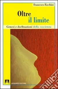Oltre il limite. Genesi e declinazione della coscienza Bestseller