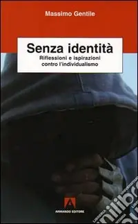 Senza identità. Riflessioni e ispirazioni contro l‘individualismo Compra Adesso