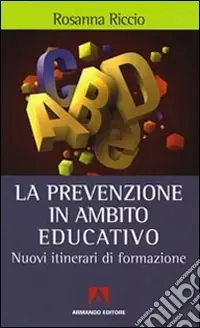 La prevenzione in ambito educativo. Nuovi itinerari di formazione Miglior Prezzo