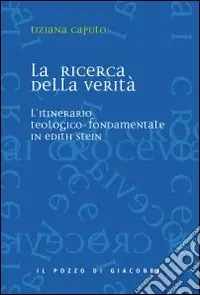 La ricerca della verità. L‘itinerario teologico-fondamentale in Edith Stein Compra Adesso