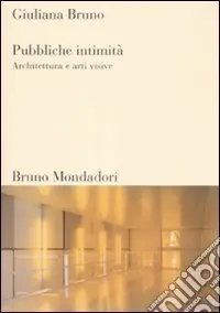 Subito Disponibile Pubbliche intimità. Architettura e arti visive. Ediz. illustrata