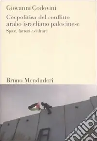 Occasione Imperdibile Geopolitica del conflitto arabo israeliano palestinese. Spazi, fattori e culture