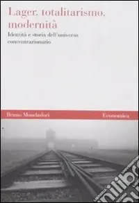 Subito Disponibile Lager, totalitarismo, modernità. Identità e storia dell‘universo concentrazionario