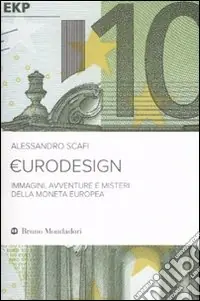 Eurodesign. Immagini, avventure e misteri della moneta europea Non Perdere