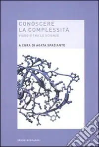 Novità Conoscere la complessità. Viaggio tra le scienze