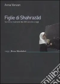 Figlie di Shehrazad. Scrittrici iraniane dal XIX secolo a oggi Sconto