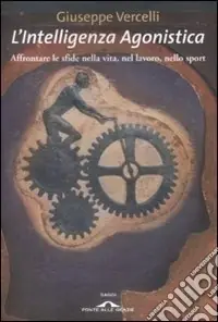 Ultima Occasione L‘intelligenza agonistica. Affrontare le sfide nella vita, nel lavoro, nello sport