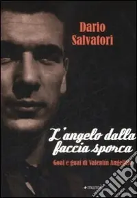 L‘angelo dalla faccia sporca. Goal e guai di Valentín Angelillo Sconto