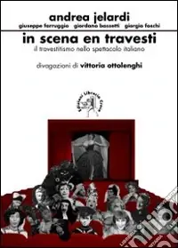 Ordina Subito In scena en travesti. Il travestitismo nello spettacolo italiano
