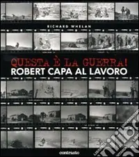Questa è la guerra! Robert Capa al lavoro. Catalogo della mostra (Milano, 27 marzo-21 giugno 2009). Ediz. illustrata Offerta Lampo