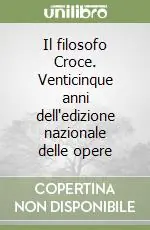 Il filosofo Croce. Venticinque anni dell‘edizione nazionale delle opere Non Perdere