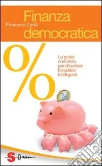 Ultimissimo Modello Finanza democratica. La guida completa per diventare investitori intelligenti