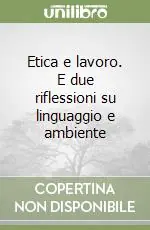 Etica e lavoro. E due riflessioni su linguaggio e ambiente Consegna Rapida