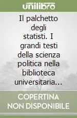 Compra Online Il palchetto degli statisti. I grandi testi della scienza politica nella biblioteca universitaria di Pavia