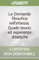 A Buon Prezzo La Domanda filosofica nell‘infanzia. Quadri teorici ed esperienze didattiche