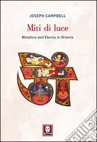 Miti di luce. Metafore dell‘eterno in Oriente Vendita Finale