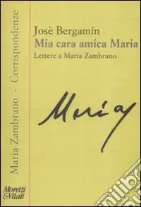 Mia cara amica Maria. Lettere a Maria Zambrano Nuovo Arrivo