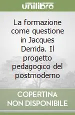 La formazione come questione in Jacques Derrida. Il progetto pedagogico del postmoderno Nuova Collezione
