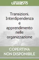 Ordina Subito Transizioni. Interdipendenza e apprendimento nelle organizzazione