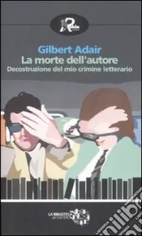La Morte dell‘autore. Decostruzione del mio crimine letterario A Buon Prezzo