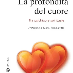 Popolare La profondità del cuore. Tra psichico e spirituale