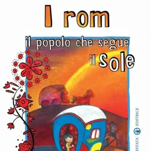 Offerta Lampo I rom. Il popolo che segue il sole. Ediz. illustrata