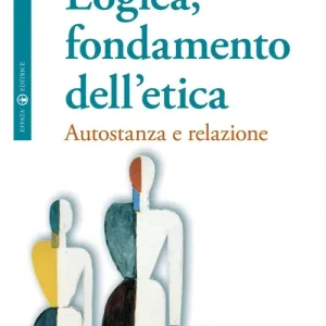 Nuovo Arrivo Logica, fondamento dell‘etica. Autofondazione e relazione